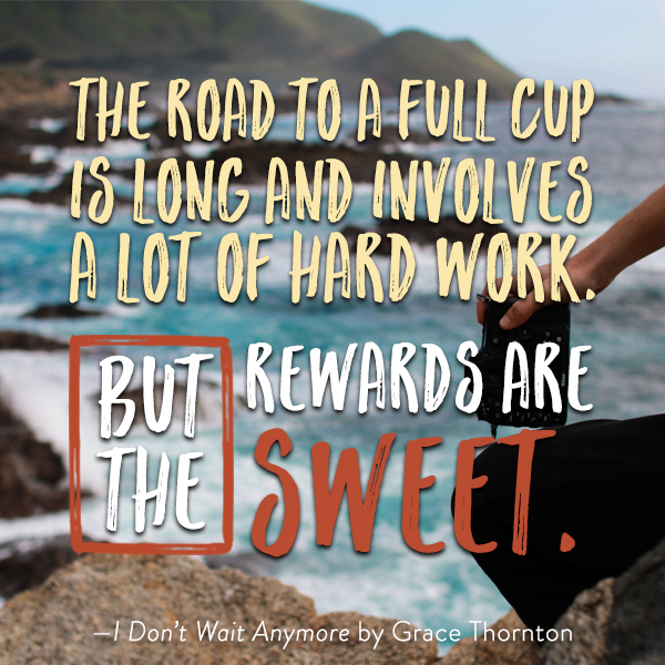 The road to a full cup is long and involves a lot of hard work. But the rewards are sweet. 