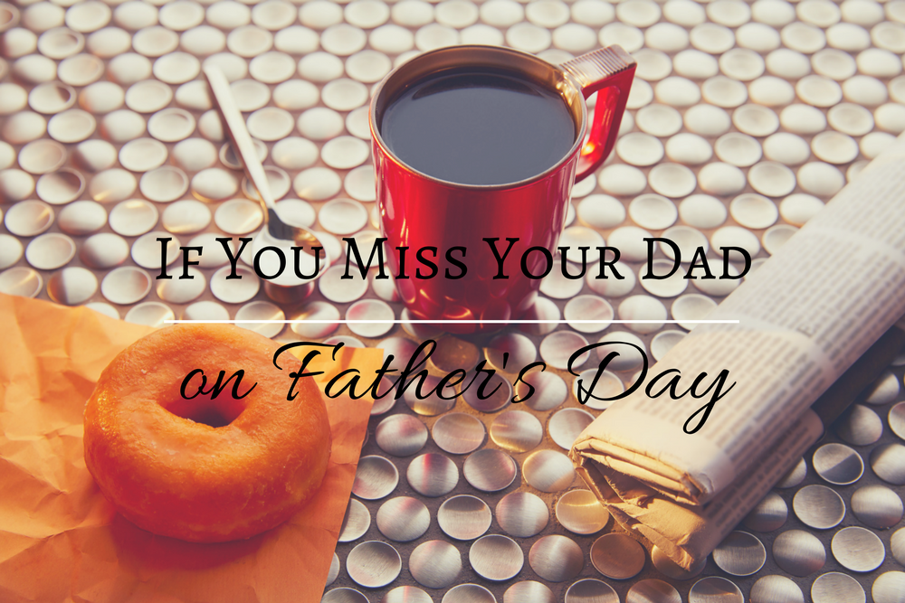 If You Miss Your Dad on Father's Day