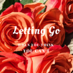 Letting Go When You Think You Can’t