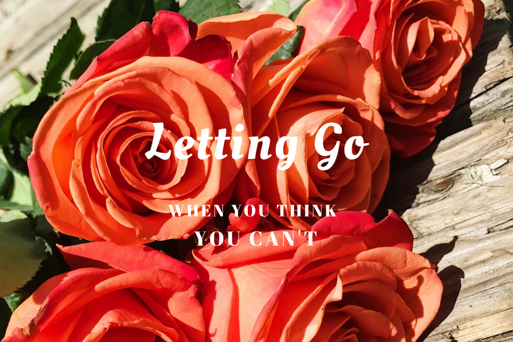 letting go when you think you can't