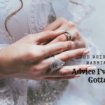 The Weirdest Marriage Advice I’ve Ever Gotten