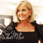 Lori Allen’s New Book ‘Say Yes to What’s Next’
